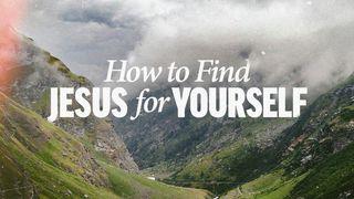 How to Find Jesus for Yourself