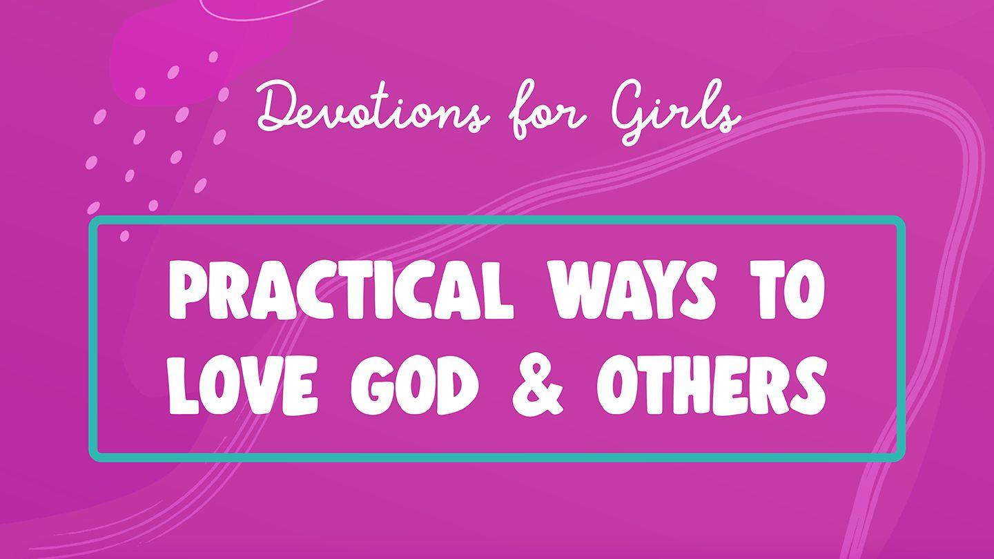 Practical Ways to Love God & Others: Devotions for Girls (I Am Available)