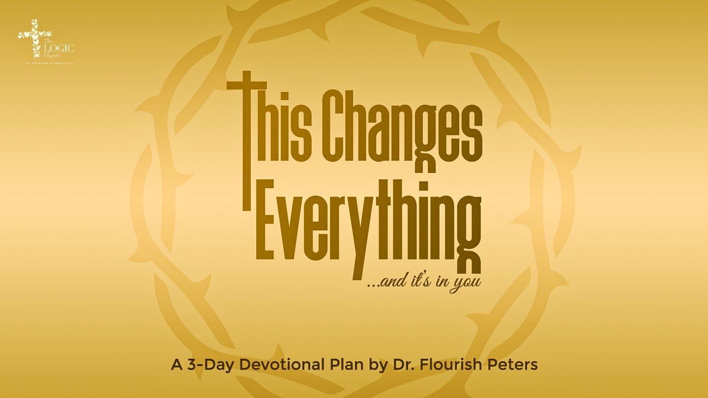 This Changes Everything               … and It’s in You!