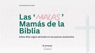 Las 'Malas' Mamás de la Biblia: Cómo Dios sigue obrando en los peores momentos
