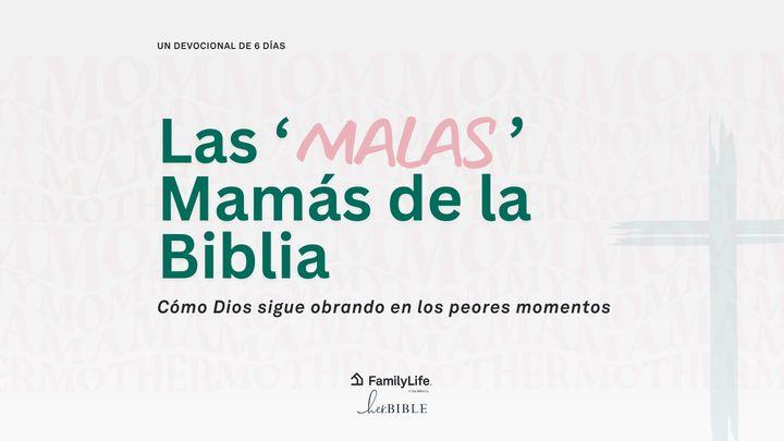Las 'Malas' Mamás de la Biblia: Cómo Dios sigue obrando en los peores momentos