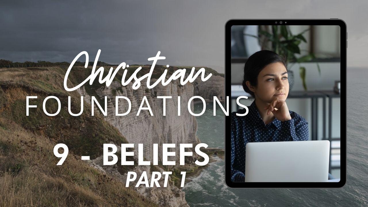 Christian Foundations 9 - Beliefs Part 1