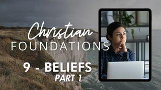 Christian Foundations 9 - Beliefs Part 1