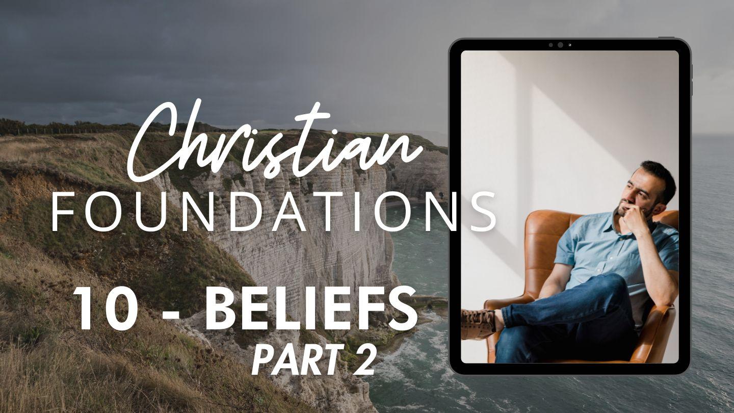 Christian Foundations 10 - Beliefs Part 2 Romans 2:6-8, 13 New International Version