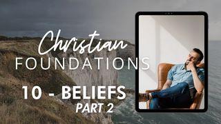 Christian Foundations 10 - Beliefs Part 2