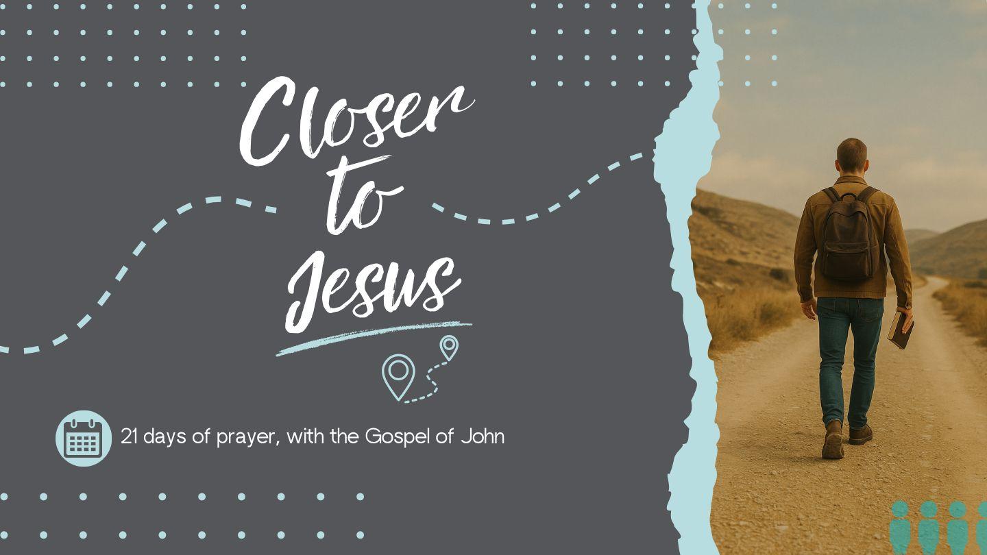 Prayer Initiative: Closer to Jesus  