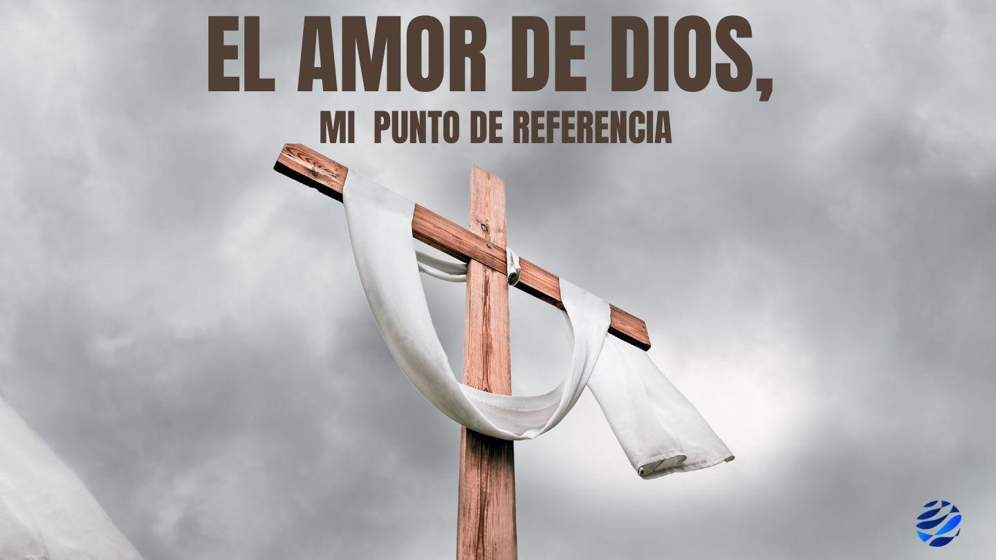 El Amor De Dios, Mi Punto De Referencia
