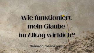 Wie funktioniert mein Glaube im Alltag wirklich?