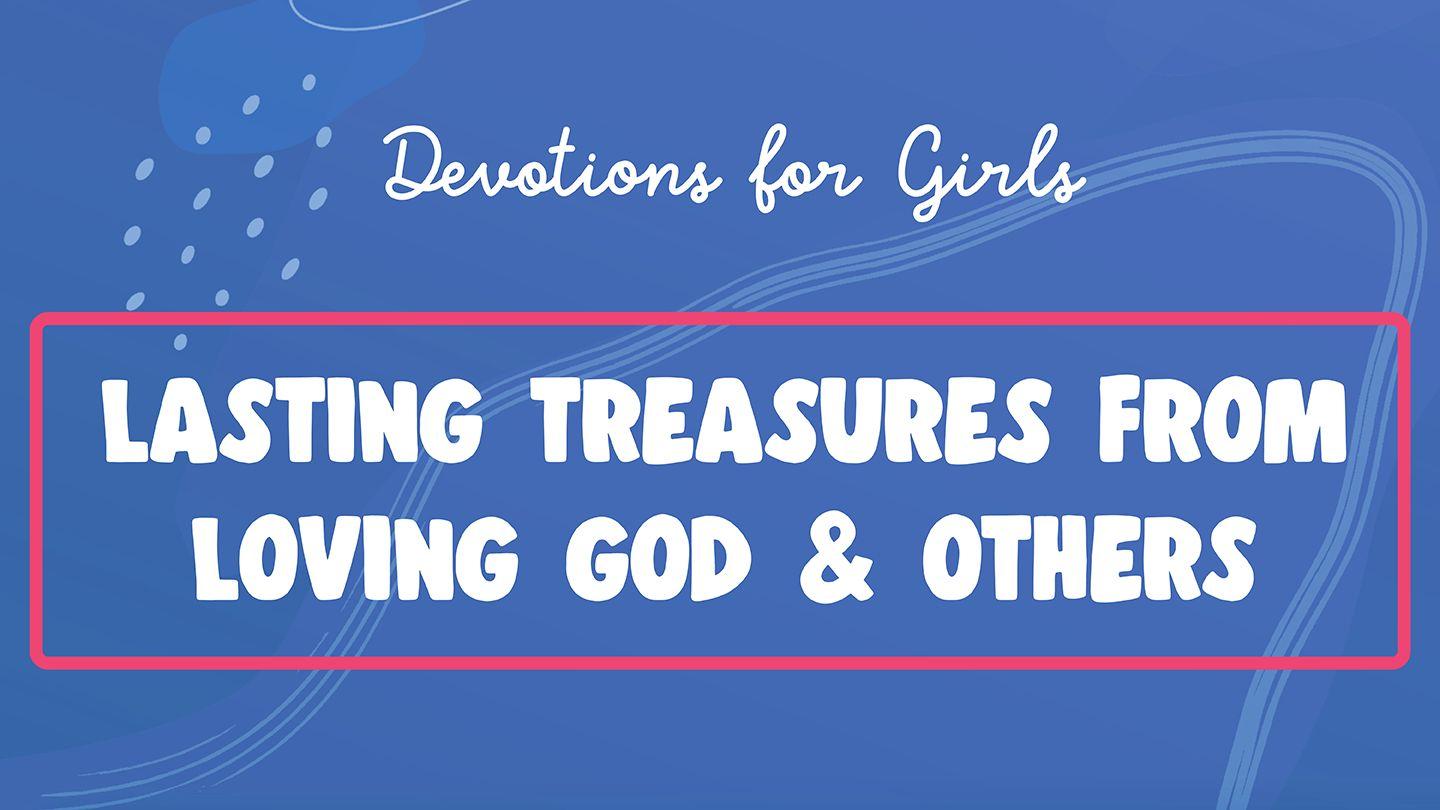 Lasting Treasures From Loving God & Others: Devotions for Girls (I Am Available)