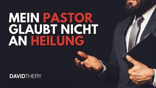 Mein Pastor glaubt nicht an Heilung
