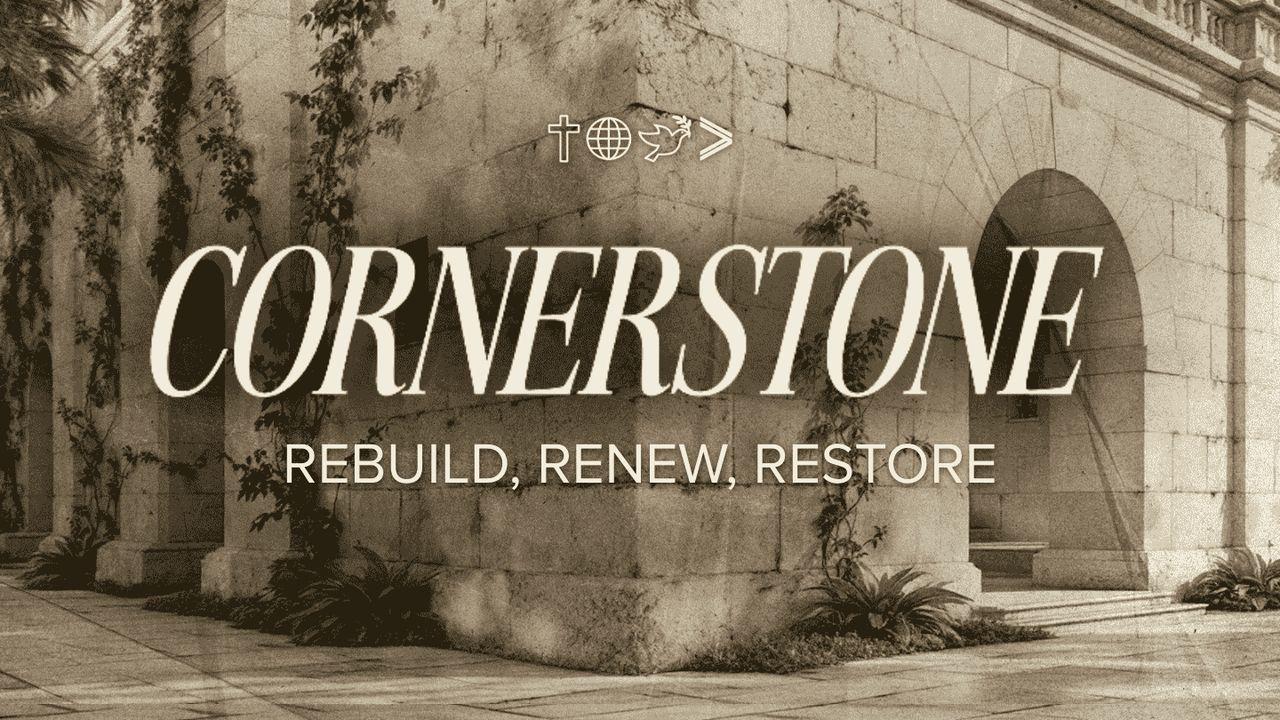 Cornerstone: Rebuild, Renew, Restore