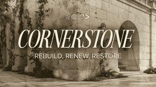 Cornerstone: Rebuild, Renew, Restore