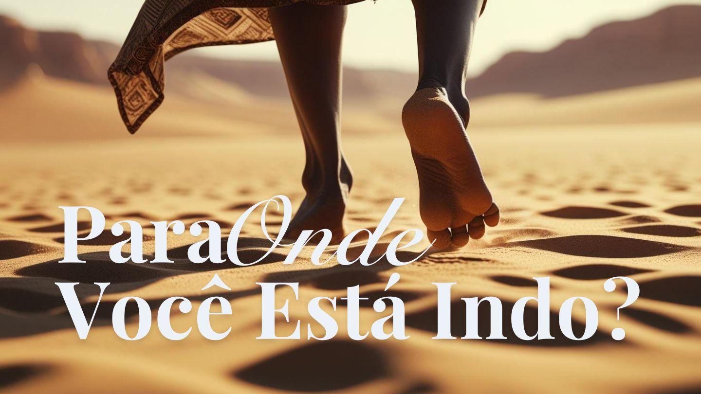 Para Onde Você Está Indo? Gênesis 16:13 Biblia Almeida Século 21
