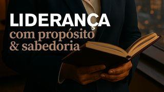 LIDERANÇA COM PROPÓSITO E SABEDORIA