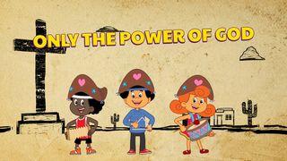Only the Power of God
