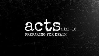 Acts 21:1-16 | Preparing for Death