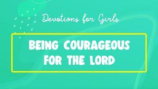 Being Courageous for the Lord: Devotions for Girls (I Am Fearless)