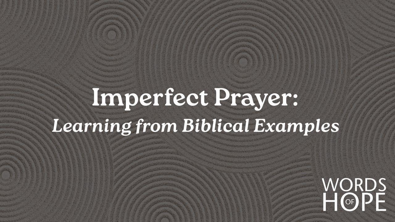 Imperfect Prayer: Learning From Biblical Examples