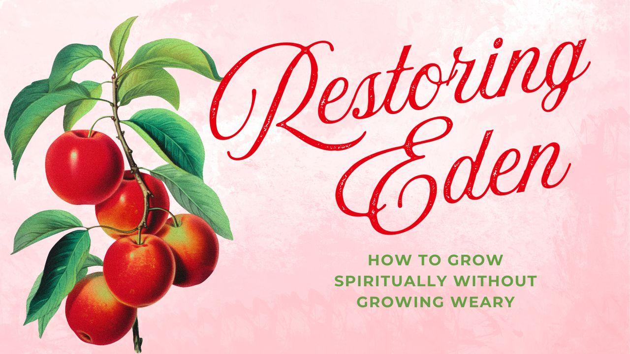 Restoring Eden: How to Grow Spiritually Without Growing Weary