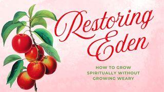 Restoring Eden: How to Grow Spiritually Without Growing Weary