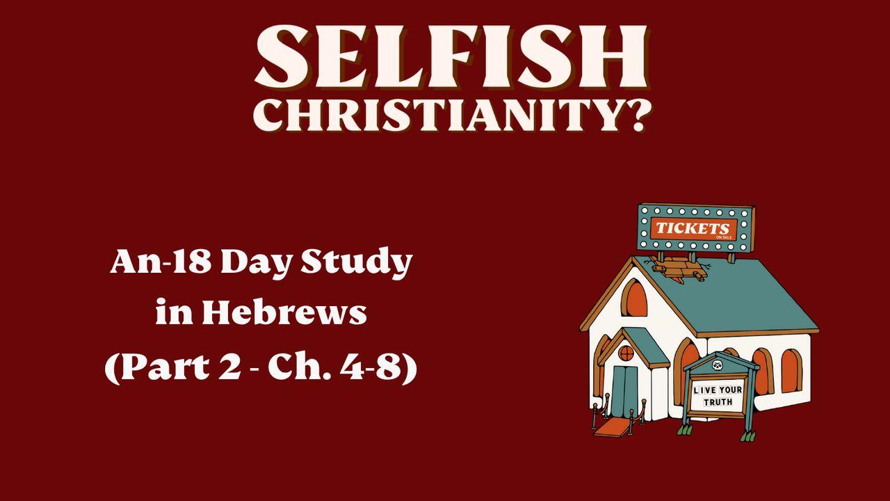 Hebrews Part 2: Selfish Christianity
