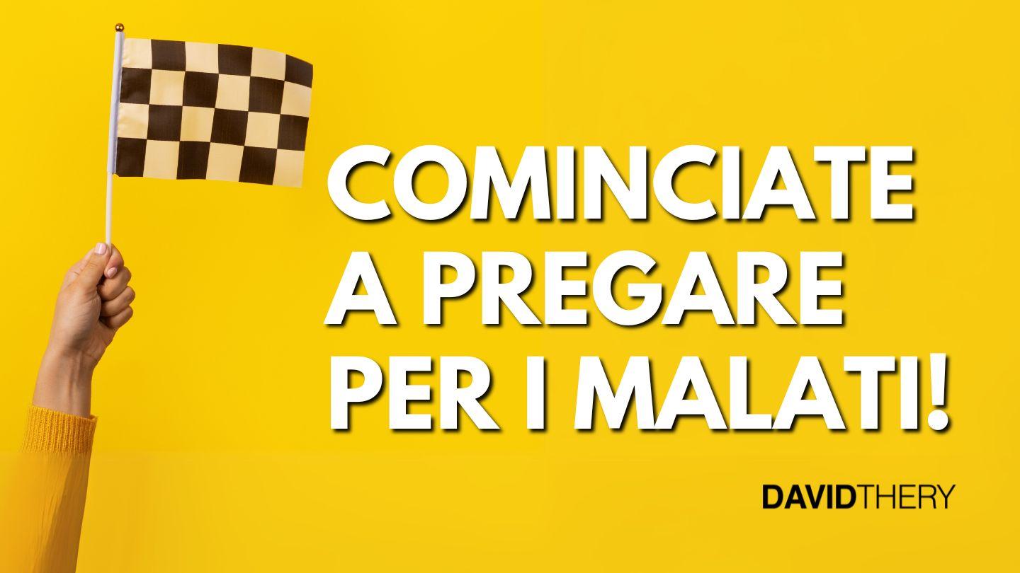 Cominciate a Pregare per I Malati!