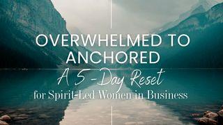 From Overwhelmed to Anchored: A 5-Day Reset for Spirit-Led Women in Business