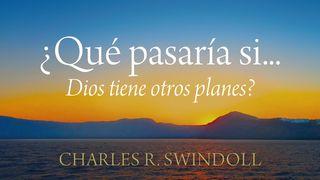 ¿Qué Pasaría Si... Dios Tiene Otros Planes?