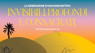 Invisibili, Profondi E Consacrati. La Generazione Di Giovanni Battista