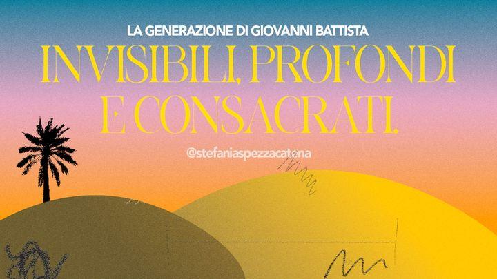 Invisibili, Profondi E Consacrati. La Generazione Di Giovanni Battista