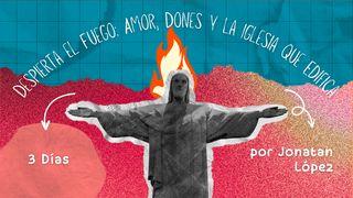 Despierta El Fuego: Amor, Dones Y La Iglesia Que Edifica