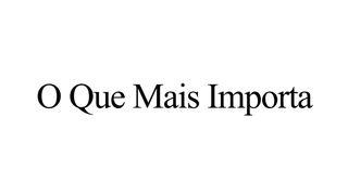 O Que Mais Importa
