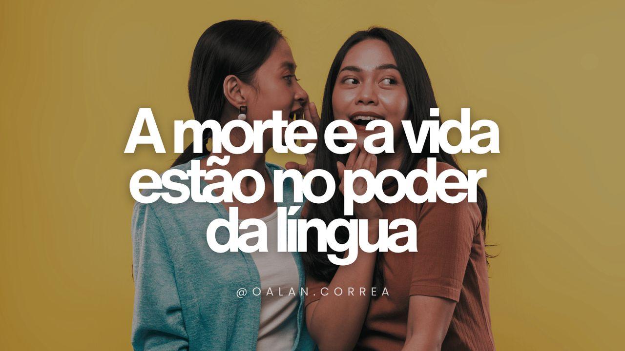 A Morte E a Vida Estão No Poder Da Língua