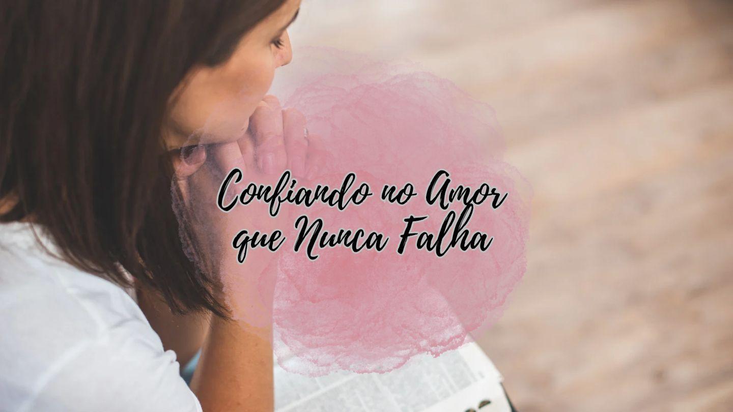 Confiando No Amor Que Nunca Falha