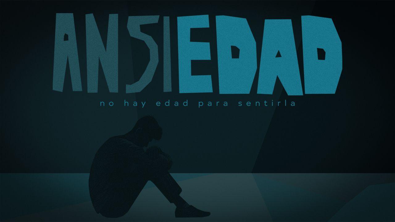 Ansiedad - No Hay Edad Para Sentirla