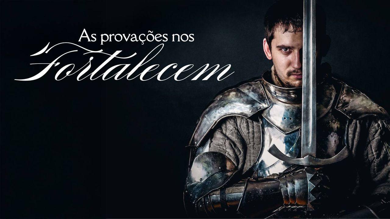 As provações nos fortalecem