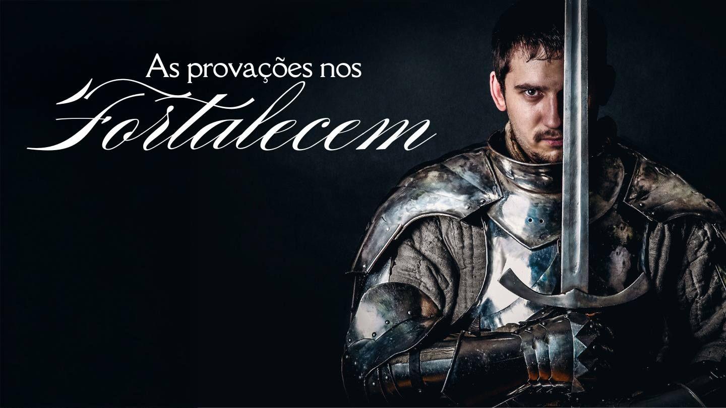 As provações nos fortalecem