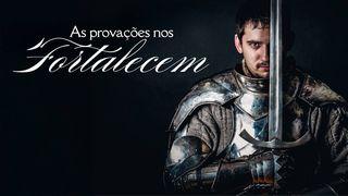 As provações nos fortalecem