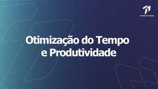 Trabalho e Propósito - Otimização do Tempo e Produtividade