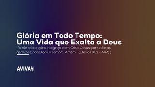 Glória em Todo Tempo: Uma Vida que Exalta a Deus