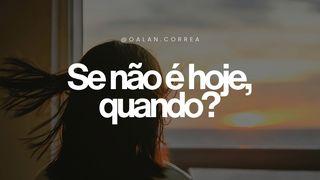 Se Não É Hoje, Quando?