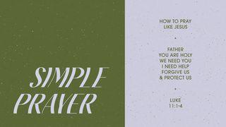 Simple Prayer: How to Pray Like Jesus
