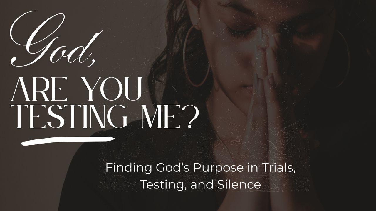 God, Are You Testing Me?