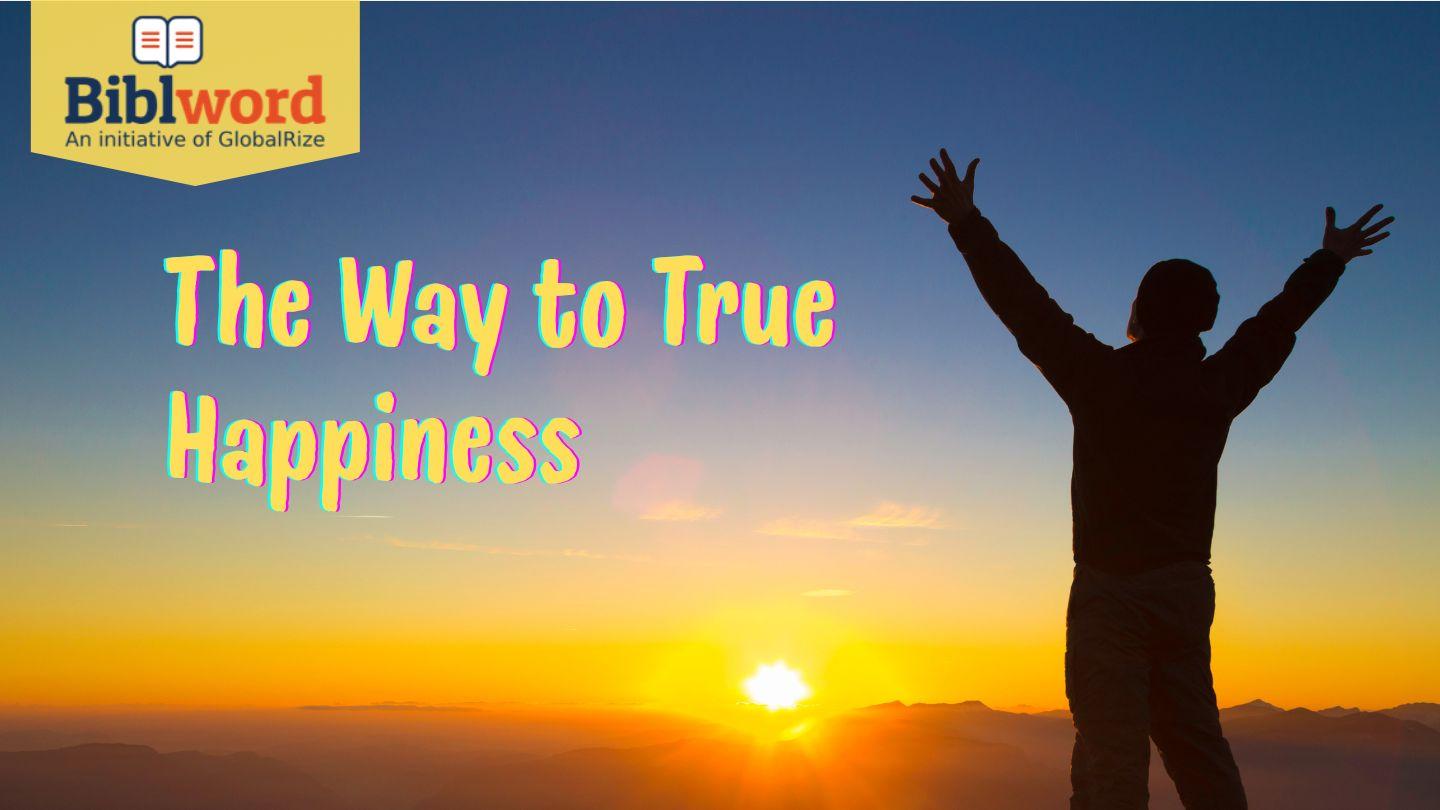 The Way to True Happiness Proverbs 30:7-8 New King James Version
