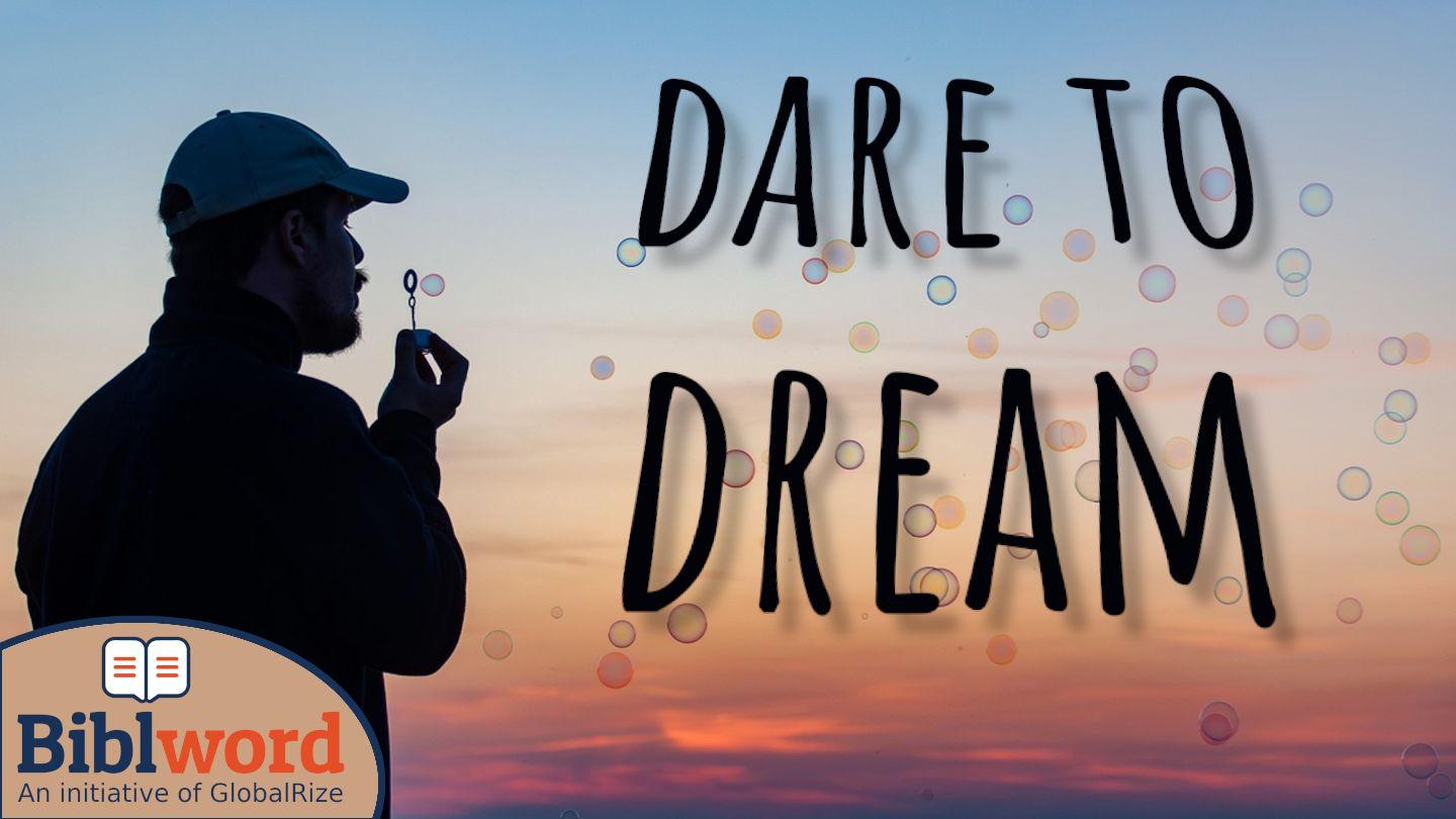 Dare to Dream Daniel 7:7, 12-14, 19-21, 23 The Passion Translation