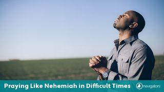 Praying Like Nehemiah in Difficult Times