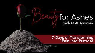 Beauty From Ashes: Transforming Pain Into Purpose