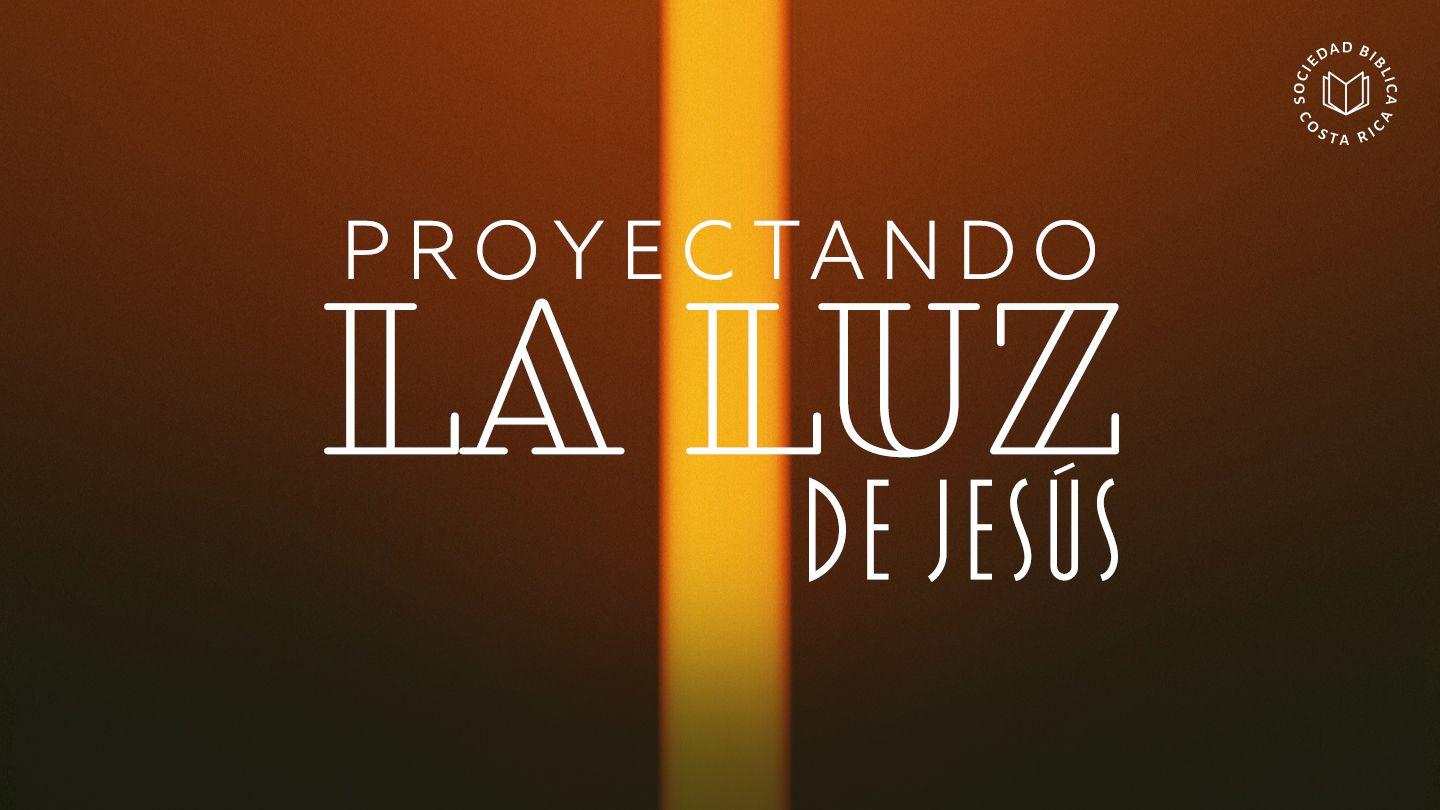 Proyectando la Luz de Jesús