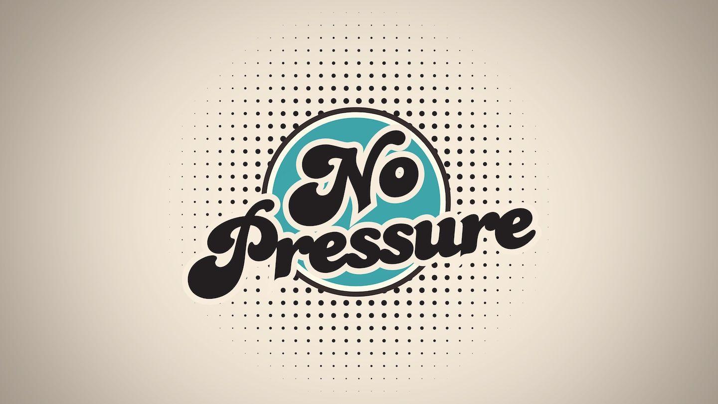 No Pressure