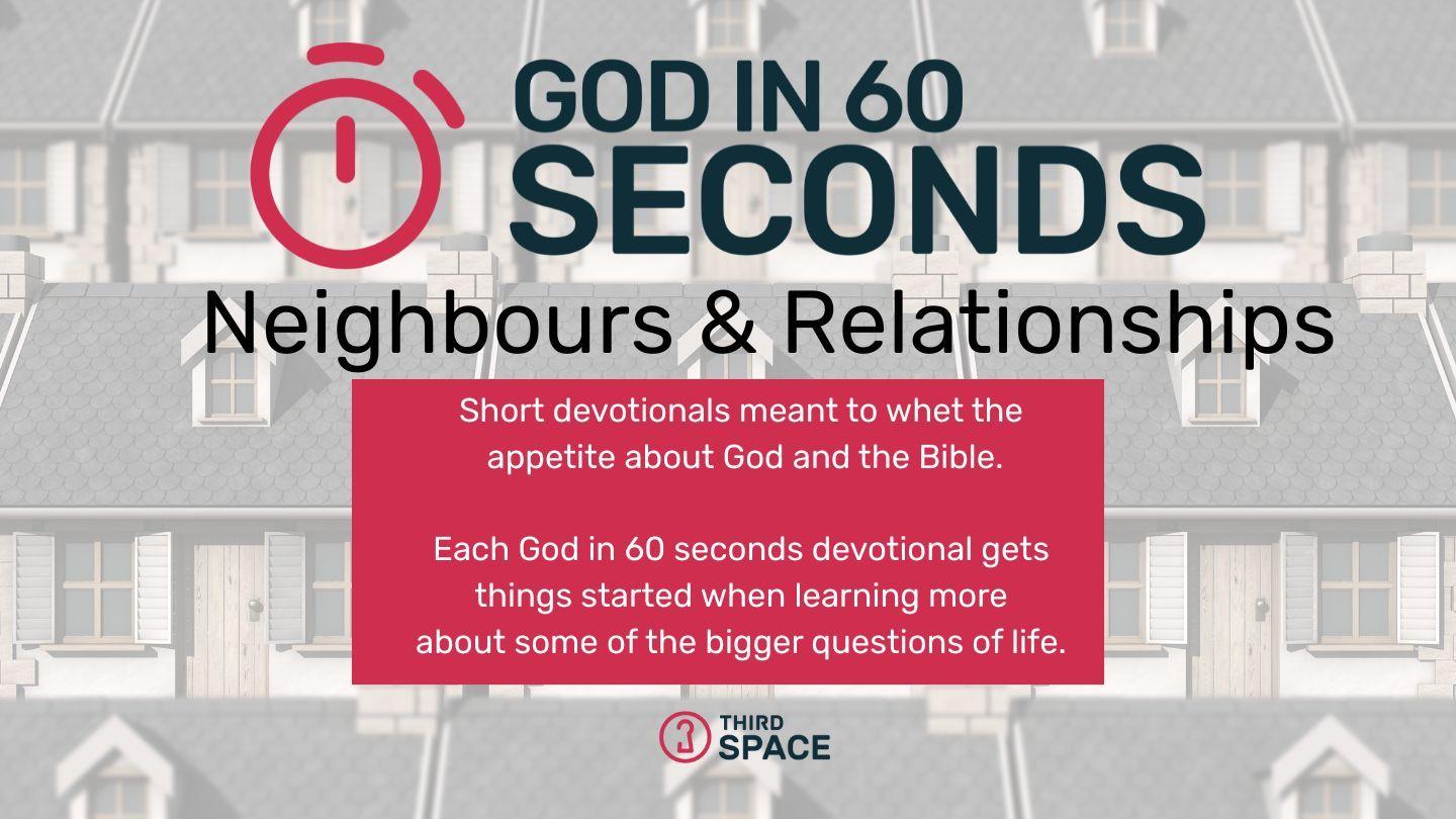 God in 60 Seconds - Neighbours and Relationships